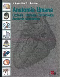 Anatomia umana. Citologia, istologia, embriologia, anatomia sistematica