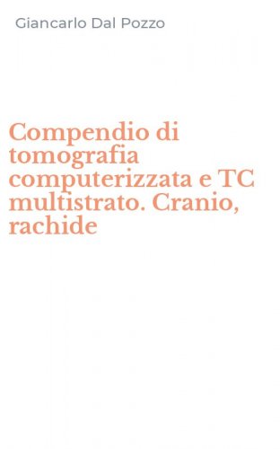 Compendio di tomografia computerizzata e TC multistrato. Cranio, rachide