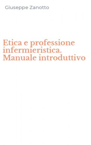 Etica e professione infermieristica. Manuale introduttivo