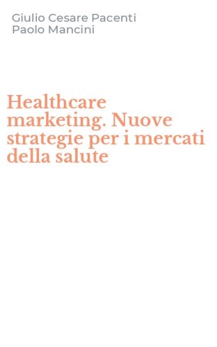 Healthcare marketing. Nuove strategie per i mercati della salute