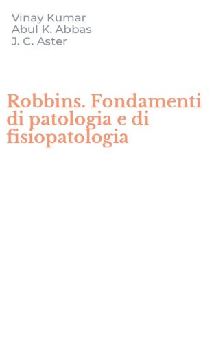 Robbins. Fondamenti di patologia e di fisiopatologia