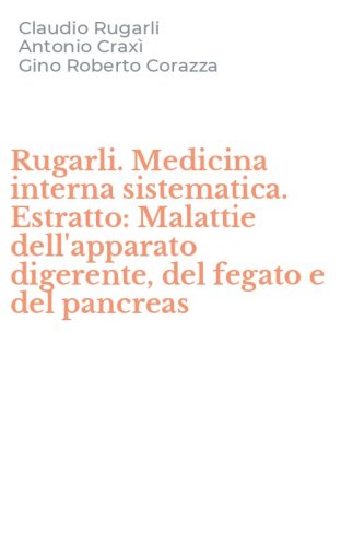 Rugarli. Medicina interna sistematica. Estratto: Malattie dell'apparato digerente, del fegato e del pancreas