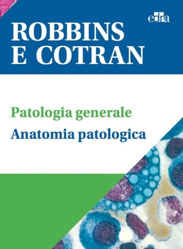 Robbins e Cotran. Le basi patologiche delle malattie-Test di autovalutazione-Klatt-Atlante di anatomia patologica