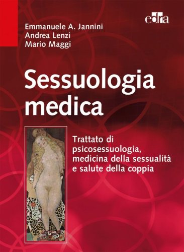 Sessuologia medica. Trattato di psicosessuologia, medicina della sessualit&agrave; e salute della coppia