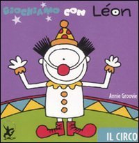 Giochiamo con L&eacute;on. Il circo