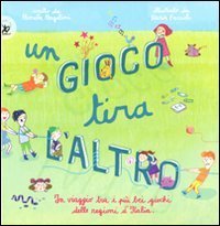 Un gioco tira l'altro. Un viaggio tra i pi&ugrave; bei giochi delle regioni d'Italia
