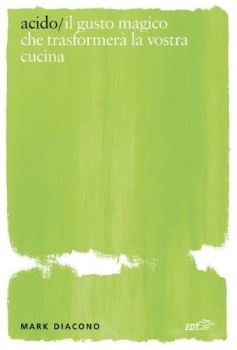 Acido. Il gusto magico che trasformer&agrave; la vostra cucina