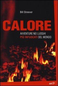 Calore. Avventure nei luoghi pi&ugrave; infuocati del mondo