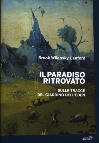 Il paradiso ritrovato. Sulle tracce del giardino dell'Eden