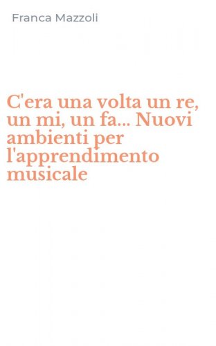 C'era una volta un re, un mi, un fa... Nuovi ambienti per l'apprendimento musicale