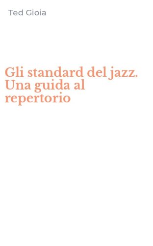 Gli standard del jazz. Una guida al repertorio