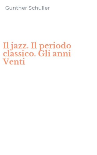 Il jazz. Il periodo classico. Gli anni Venti