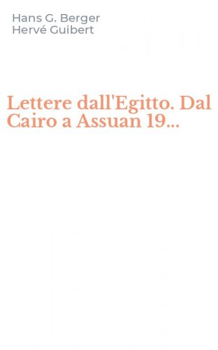 Lettere dall'Egitto. Dal Cairo a Assuan 19...