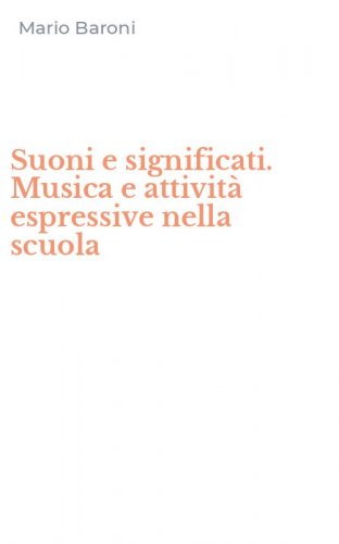 Suoni e significati. Musica e attivit&agrave; espressive nella scuola