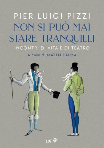 Non si pu&ograve; mai stare tranquilli. Incontri di vita e di teatro