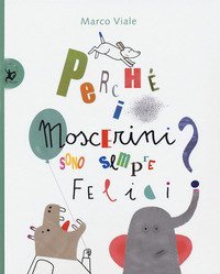 Perch&eacute; i moscerini sono sempre felici?