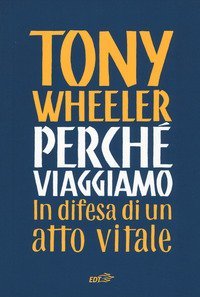Perch&eacute; viaggiamo. In difesa di un atto vitale