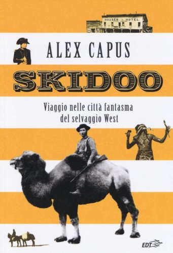 Skidoo. Viaggio nelle citt&agrave; fantasma del selvaggio West