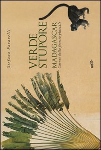 Verde stupore. Madagascar. Carnet della foresta pluviale