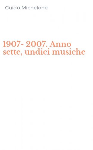 1907-2007. Anno sette, undici musiche
