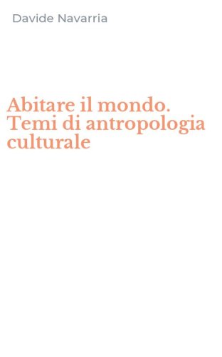 Abitare il mondo. Temi di antropologia culturale