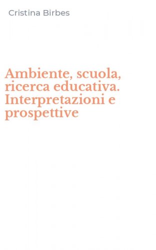 Ambiente, scuola, ricerca educativa. Interpretazioni e prospettive