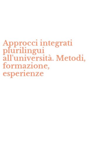 Approcci integrati plurilingui all'universit&agrave;. Metodi, formazione, esperienze
