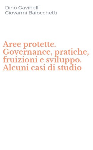 Aree protette. Governance, pratiche, fruizioni e sviluppo. Alcuni casi di studio