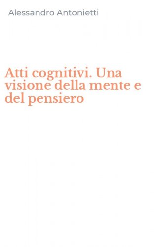 Atti cognitivi. Una visione della mente e del pensiero