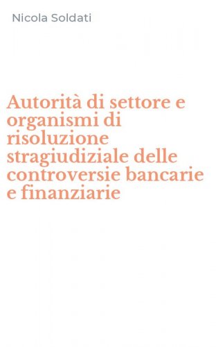 Autorit&agrave; di settore e organismi di risoluzione stragiudiziale delle controversie bancarie e finanziarie