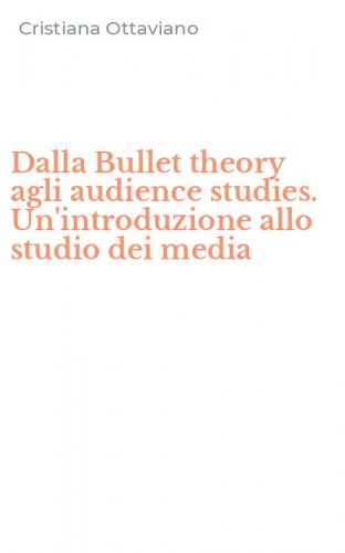Dalla Bullet theory agli audience studies. Un'introduzione allo studio dei media