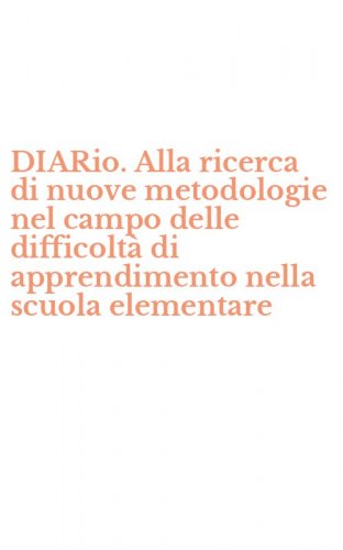 DIARio. Alla ricerca di nuove metodologie nel campo delle difficolt&agrave; di apprendimento nella scuola elementare