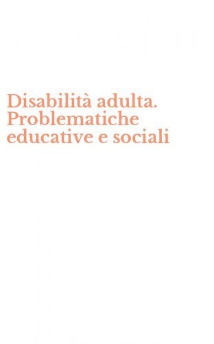 Disabilit&agrave; adulta. Problematiche educative e sociali