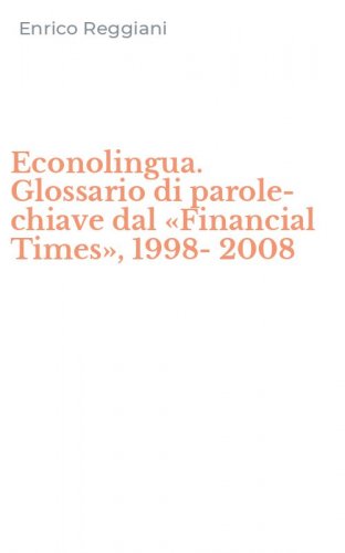 Econolingua. Glossario di parole-chiave dal &laquo;Financial Times&raquo;, 1998-2008
