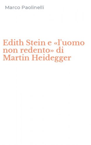 Edith Stein e &laquo;l'uomo non redento&raquo; di Martin Heidegger