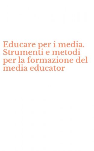 Educare per i media. Strumenti e metodi per la formazione del media educator