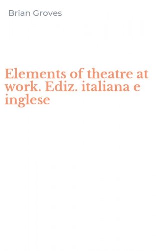 Elements of theatre at work. Ediz. italiana e inglese