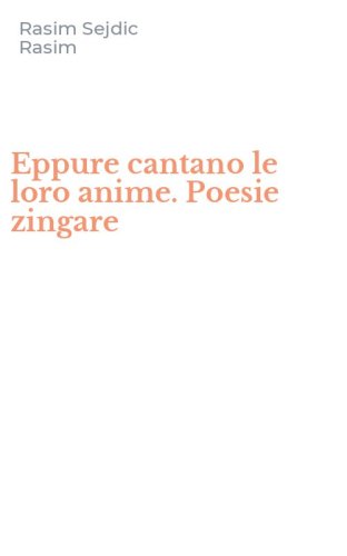 Eppure cantano le loro anime. Poesie zingare