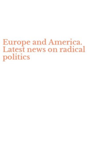 Europe and America. Latest news on radical politics