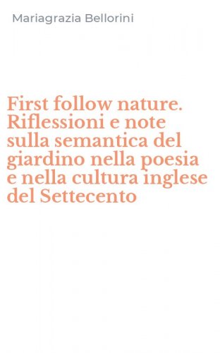 First follow nature. Riflessioni e note sulla semantica del giardino nella poesia e nella cultura inglese del Settecento