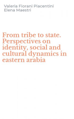 From tribe to state. Perspectives on identity, social and cultural dynamics in eastern arabia