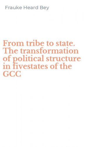 From tribe to state. The transformation of political structure in fivestates of the GCC