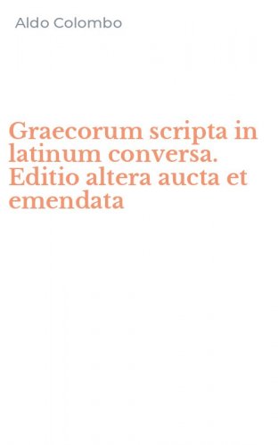 Graecorum scripta in latinum conversa. Editio altera aucta et emendata