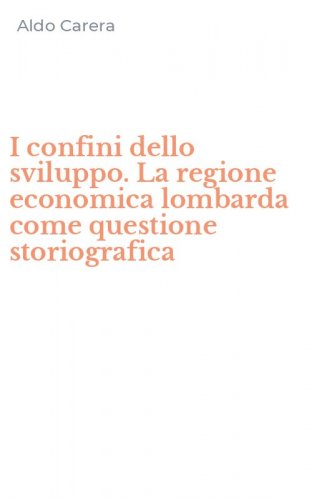 I confini dello sviluppo. La regione economica lombarda come questione storiografica