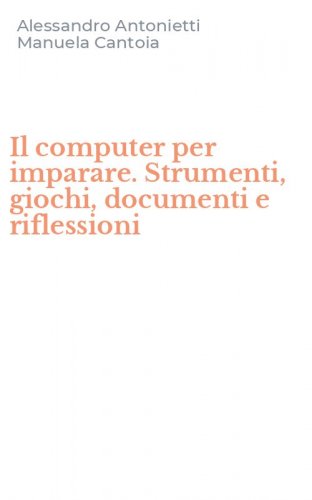 Il computer per imparare. Strumenti, giochi, documenti e riflessioni