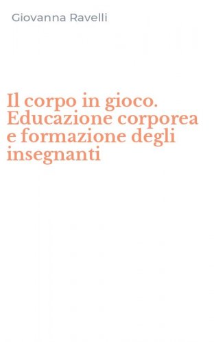 Il corpo in gioco. Educazione corporea e formazione degli insegnanti