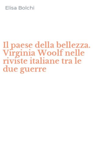 Il paese della bellezza. Virginia Woolf nelle riviste italiane tra le due guerre
