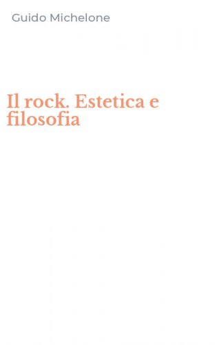 Il rock. Estetica e filosofia