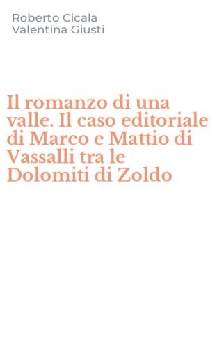 Il romanzo di una valle. Il caso editoriale di Marco e Mattio di Vassalli tra le Dolomiti di Zoldo