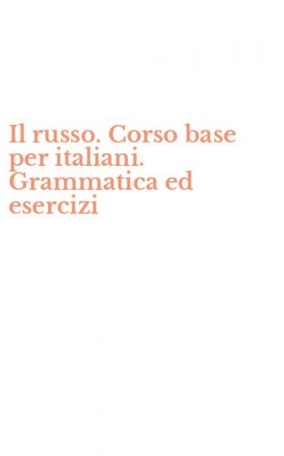 Il russo. Corso base per italiani. Grammatica ed esercizi